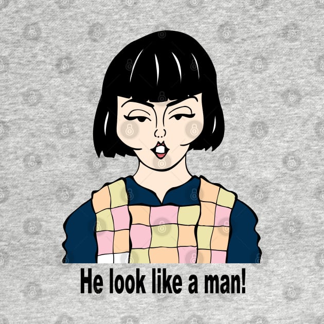 He look like a man! by cartoonistguy